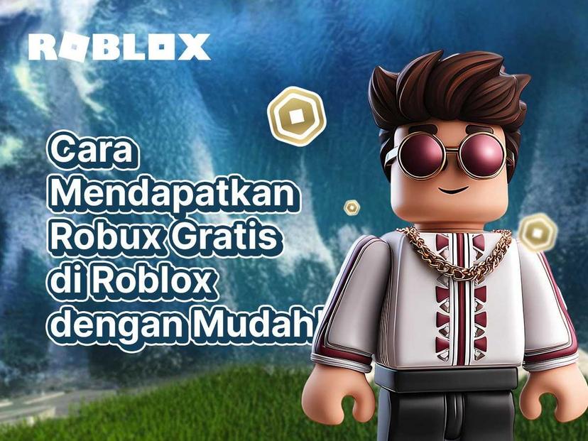 Cara Mendapatkan Robux Gratis di Roblox dengan Aman & Mudah